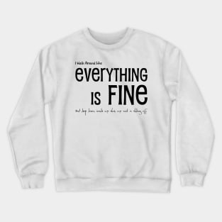 Everything is FINE. Really... but not really Crewneck Sweatshirt